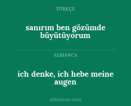 sanırım ben gözümde büyütüyorum - ich denke, ich hebe meine augen