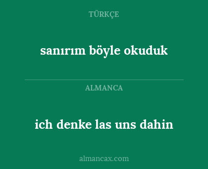 ich denke las uns dahin - sanırım böyle okuduk