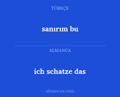 ich schatze das - sanırım bu
