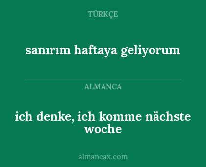 sanırım haftaya geliyorum - ich denke, ich komme nächste woche