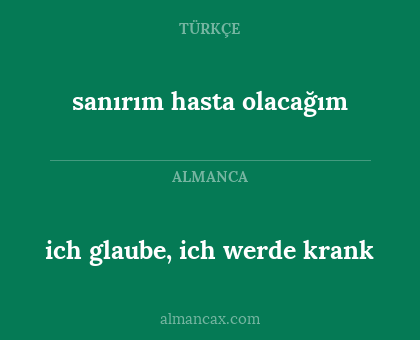 ich glaube, ich werde krank - sanırım hasta olacağım