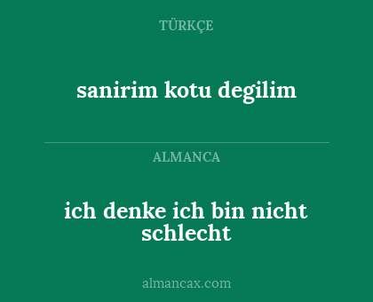ich denke ich bin nicht schlecht - sanirim kotu degilim