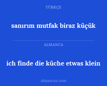 sanırım mutfak biraz küçük - ich finde die küche etwas klein