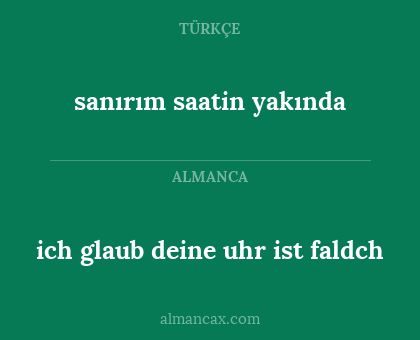 ich glaub deine uhr ist faldch - sanırım saatin yakında