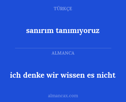 sanırım tanımıyoruz - ich denke wir wissen es nicht