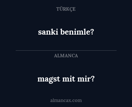 sanki benimle? - magst mit mir?