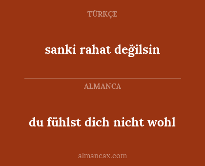 sanki rahat değilsin - du fühlst dich nicht wohl