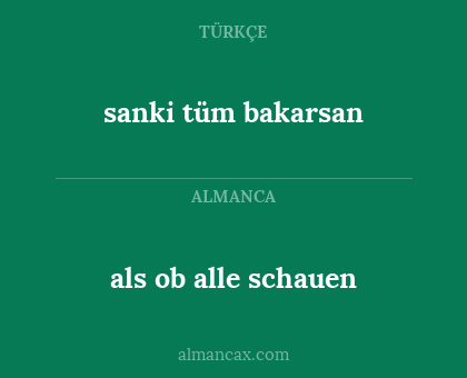 sanki tüm bakarsan - als ob alle schauen