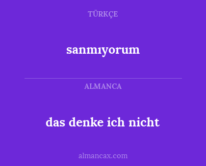 sanmıyorum - das denke ich nicht
