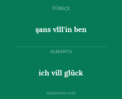 ich vill glück - şans vlll'in ben
