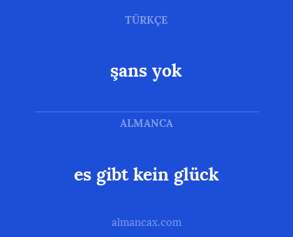 es gibt kein glück - şans yok