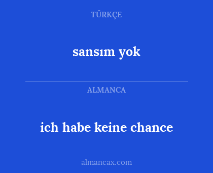 sansım yok - ich habe keine chance