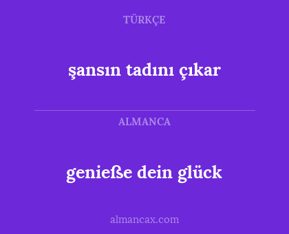 şansın tadını çıkar - genieße dein glück