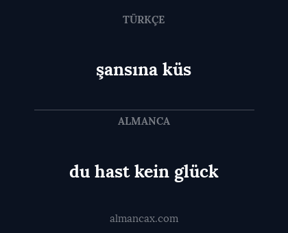 şansına küs - du hast kein glück