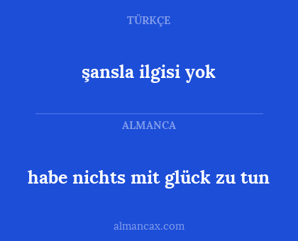 habe nichts mit glück zu tun - şansla ilgisi yok