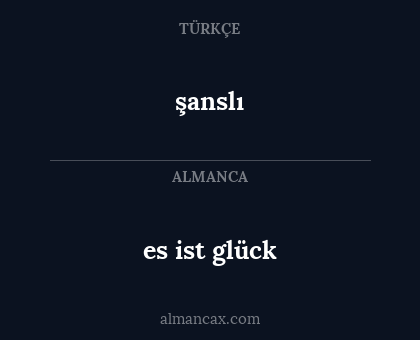 es ist glück - şanslı