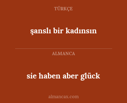 şanslı bir kadınsın - sie haben aber glück