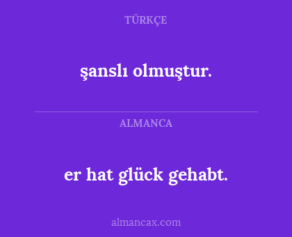 şanslı olmuştur. - er hat glück gehabt.