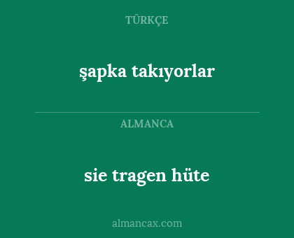 sie tragen hüte - şapka takıyorlar