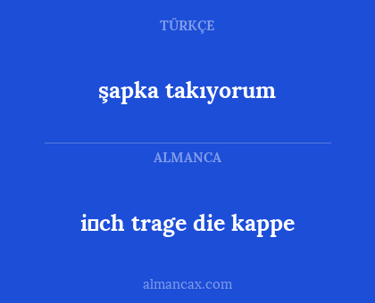şapka takıyorum - i̇ch trage die kappe