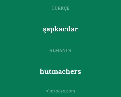 hutmachers - şapkacılar
