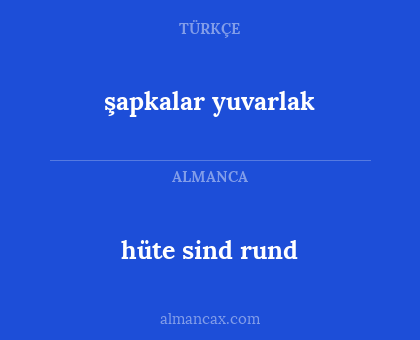 hüte sind rund - şapkalar yuvarlak