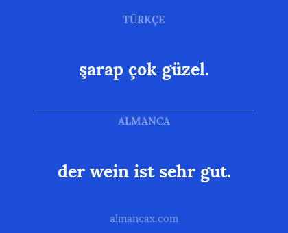 der wein ist sehr gut. - şarap çok güzel.