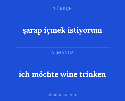 şarap içmek istiyorum - ich möchte wine trinken