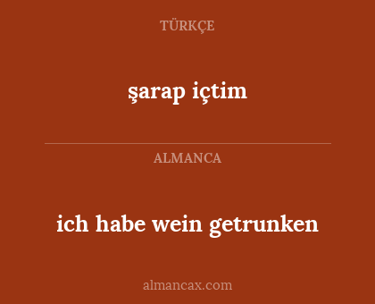 ich habe wein getrunken - şarap içtim