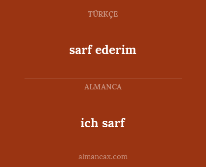 ich sarf - sarf ederim