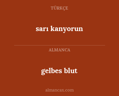 gelbes blut - sarı kanyorun