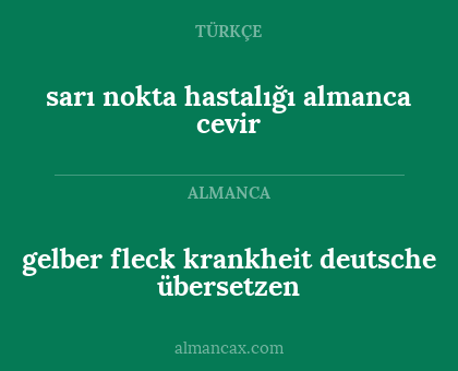 gelber fleck krankheit deutsche übersetzen - sarı nokta hastalığı almanca cevir