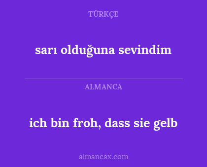 sarı olduğuna sevindim - ich bin froh, dass sie gelb