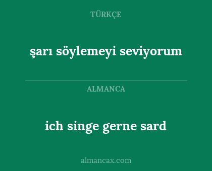ich singe gerne sard - şarı söylemeyi seviyorum
