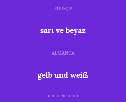 sarı ve beyaz - gelb und weiß