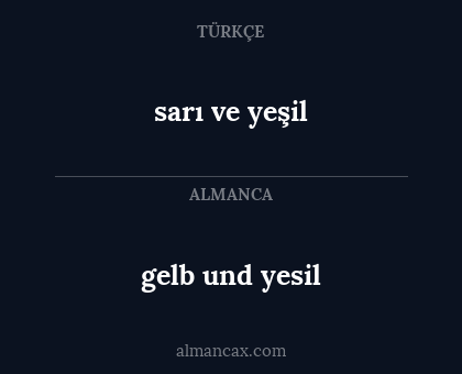 gelb und yesil - sarı ve yeşil