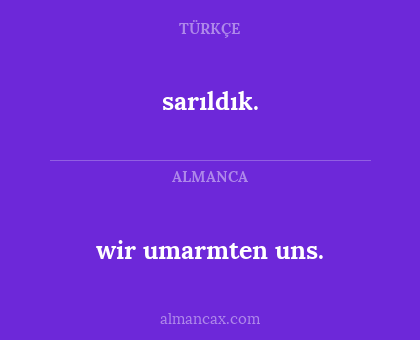 wir umarmten uns. - sarıldık.