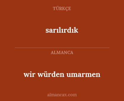sarılırdık - wir würden umarmen
