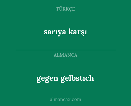 sarıya karşı - gegen gelbstıch