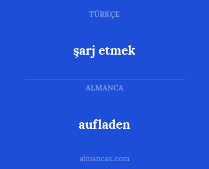 aufladen - şarj etmek