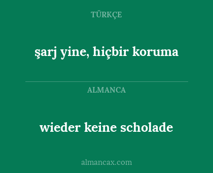 wieder keine scholade - şarj yine, hiçbir koruma
