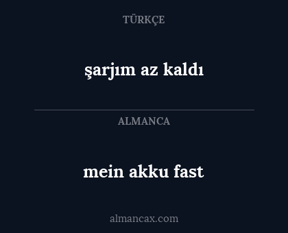 mein akku fast - şarjım az kaldı