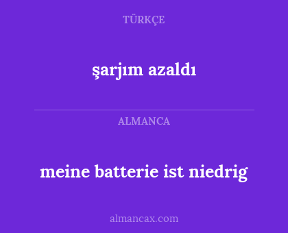 meine batterie ist niedrig - şarjım azaldı