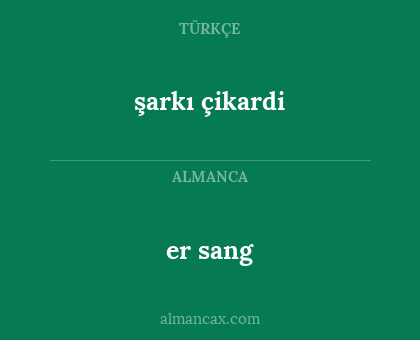 şarkı çikardi - er sang
