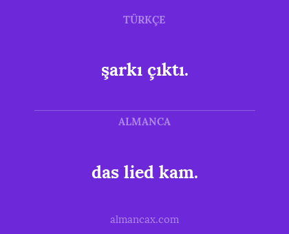 das lied kam. - şarkı çıktı.