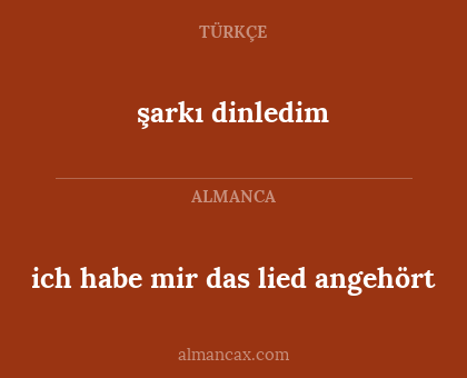 ich habe mir das lied angehört - şarkı dinledim