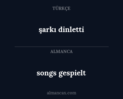 songs gespielt - şarkı dinletti