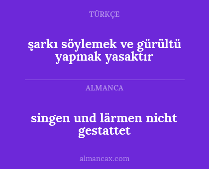 singen und lärmen nicht gestattet - şarkı söylemek ve gürültü yapmak yasaktır