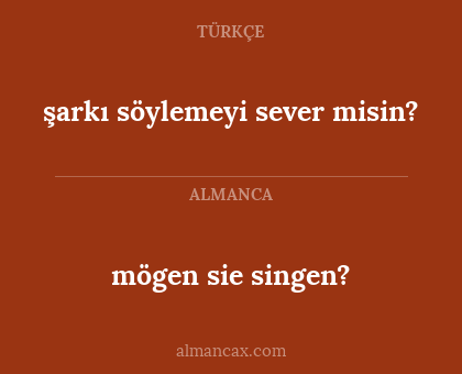şarkı söylemeyi sever misin? - mögen sie singen?
