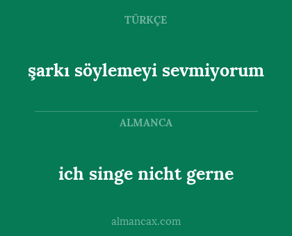 ich singe nicht gerne - şarkı söylemeyi sevmiyorum